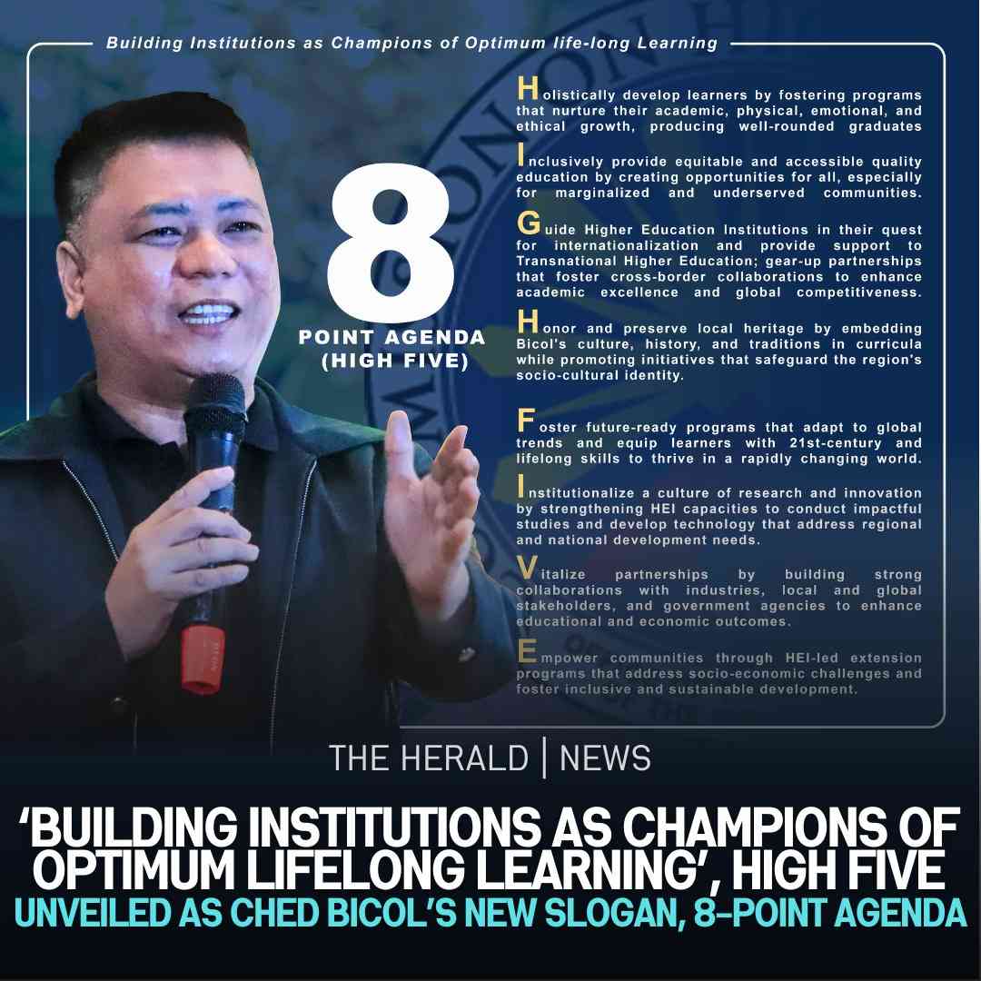  ‘BUILDING INSTITUTIONS AS CHAMPIONS OF OPTIMUM LIFELONG LEARNING’, HIGH FIVE UNVEILED AS CHED BICOL’S NEW SLOGAN, 8-POINT AGENDA